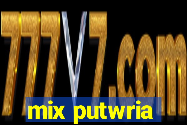 mix putwria